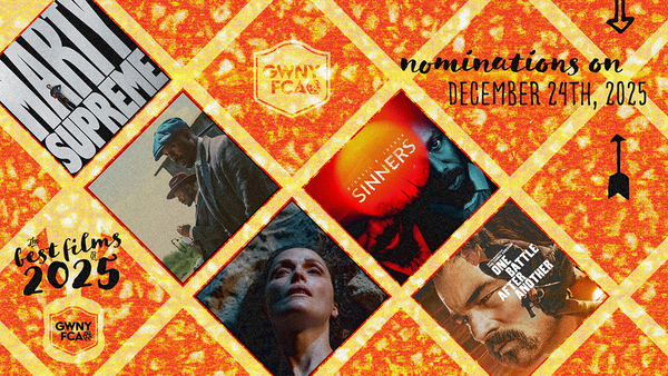 Teaser image for the 2025 GWNYFCA Nominations on 12/24 with images from Sinners, One Battle After Another, If I Had Legs I'd Kick You, and Marty Supreme.